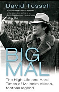 Big Mal : The High Life and Hard Times of Malcolm Allison, Football Legend (Paperback)