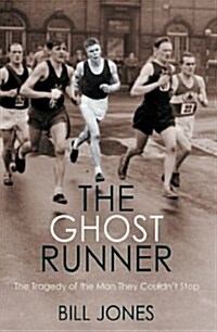 The Ghost Runner : The Tragedy of the Man They Couldnt Stop (Paperback)