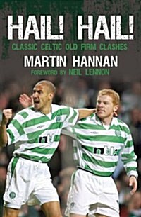 Hail! Hail! : Classic Celtic Old Firm Clashes (Hardcover)