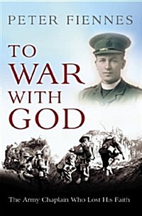 To War with God : The Army Chaplain Who Lost His Faith (Hardcover)
