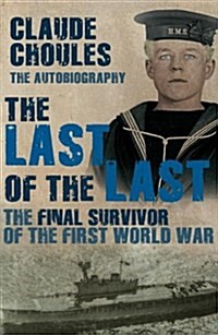 The Last of the Last : The Final Survivor of the First World War (Paperback)