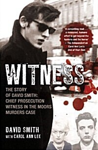 Witness : The Story of David Smith, Chief Prosecution Witness in the Moors Murders Case (Paperback)