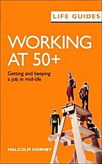 Working at 50+ : Getting and Keeping a Job in Mid-life (Paperback)