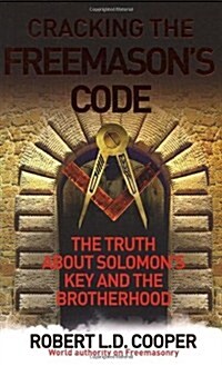 Cracking the Freemasons Code : The Truth About Solomons Key and the Brotherhood (Paperback)