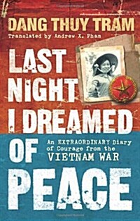 Last Night I Dreamed of Peace : An Extraordinary Diary of Courage from the Vietnam War (Paperback)