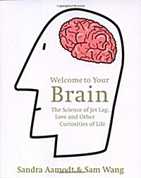 Welcome to Your Brain : The Science of Jet Lag, Love and Other Curiosities of Life (Paperback)