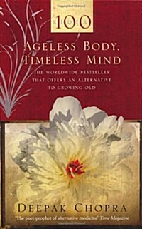 Ageless Body, Timeless Mind : A Practical Alternative to Growing Old (Paperback)