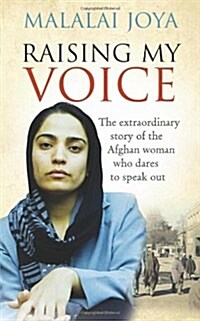 Raising My Voice : The Extraordinary Story of the Afghan Woman Who Dares to Speak Out (Paperback)