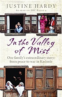 In the Valley of Mist : Kashmirs long war: one familys extraordinary story (Paperback)