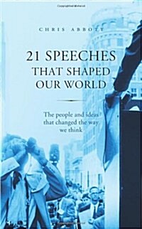 21 Speeches That Shaped Our World: The People and Ideas That Changed the Way We Think (Hardcover)