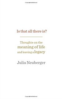 Is That All There Is? : Thoughts on the Meaning of Life and Leaving a Legacy (Hardcover)