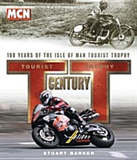 TT Century : One Hundred Years of the Tourist Trophy (Hardcover)