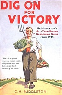 Dig On for Victory : Mr. Middletons All-year-round Gardening Guide from 1945 (Hardcover)