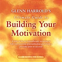 Glenn Harrolds Ultimate Guide to Building Your Motivation (Audio)