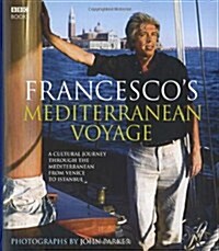 Francescos Mediterranean Voyage : A cultural Journey through the Mediterranean from Venice to Istanbul (Hardcover)