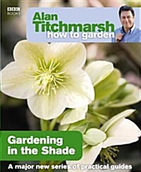 Alan Titchmarsh How to Garden: Gardening in the Shade (Paperback)