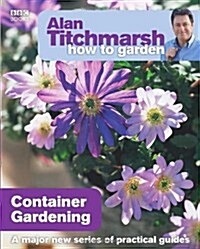 Alan Titchmarsh How to Garden: Container Gardening (Paperback)