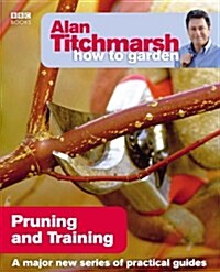 Alan Titchmarsh How to Garden: Pruning and Training (Paperback)