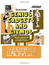 Tomorrows World: Genius Gadgets and Gizmos : Weird and Wonderful Contraptions from Yesterdays Future (Hardcover)