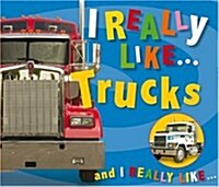 I Really Like Trucks (Board Book)