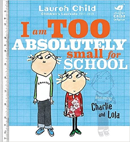 Charlie and Lola: I Am Too Absolutely Small For School (Paperback)