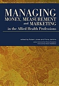 Managing Money, Measurement and Marketing in the Allied Health Professions (Paperback)