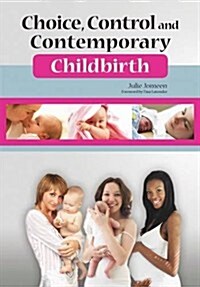 Choice, Control and Contemporary Childbirth : Understanding Through Womens Stories (Paperback, 1 New ed)