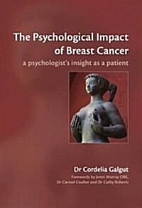 The Psychological Impact of Breast Cancer : A Psychologists Insight as a Patient (Paperback)