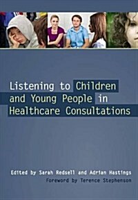 Listening to Children and Young People in Healthcare Consultations (Paperback, 1 New ed)
