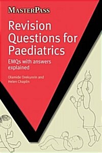 Revision Questions for Paediatrics : EMQs with Answers Explained (Paperback, 1 New ed)