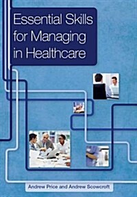 Essential Skills for Managing in Healthcare (Paperback)
