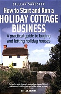 How To Start and Run a Holiday Cottage Business (2nd Edition) : A practical guide to buying and letting holiday houses (Paperback)
