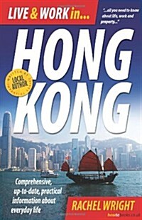 Live & Work In Hong Kong, 3rd Edition : Comprehensive, Up-to-date, Pracitcal Information About Everyday Life (Paperback)