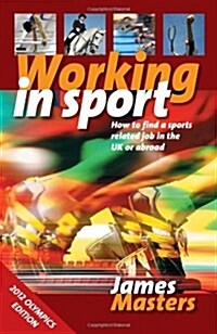 Working In Sport 3rd Edition : How to Find a Sports Related Job in the UK or Abroad (Paperback)