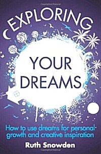 Exploring Your Dreams : How to Use Dreams for Personal Growth and Creative Inspiration (Paperback)