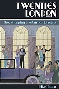 Twenties London : Sex, Shopping and Suburban Dreams (Paperback)