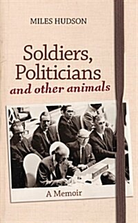 Soldiers, Politicians & Other Animals (Hardcover)