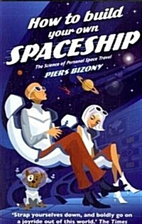 How to Build Your Own Spaceship : The Science of Personal Space Travel (Paperback)
