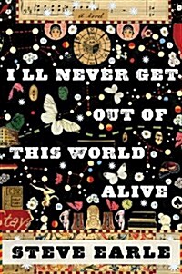 Ill Never Get Out of This World Alive (Paperback)