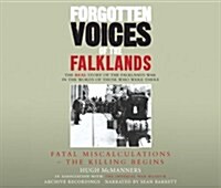 Forgotten Voices of the Falklands Part 1 : Fatal Miscalculations - The Killing Begins (CD-Audio, Abridged ed)