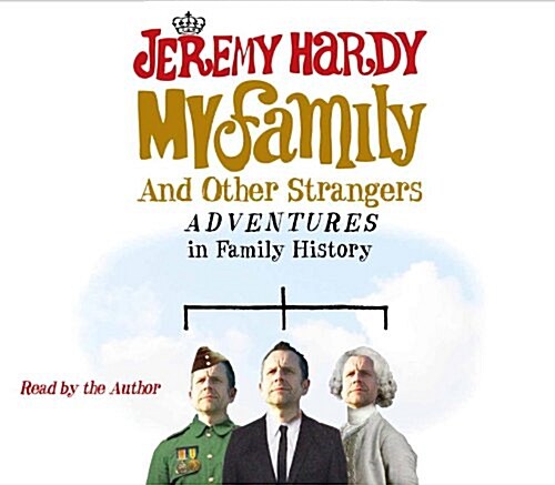 My Family and Other Strangers : Adventures in Family History (CD-Audio, Abridged ed)