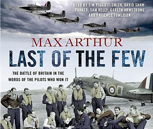 Last of the Few : The Battle of Britain in the Words of the Pilots Who Won it (CD-Audio, Abridged ed)