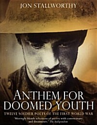 Anthem for Doomed Youth : Twelve Soldier Poets of the First World War (Paperback)