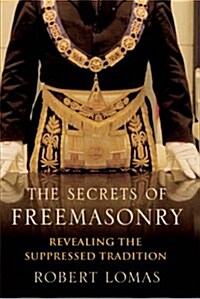 The Secrets of Freemasonry : Revealing the Suppressed Tradition (Paperback)