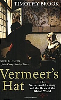 Vermeers Hat : The Seventeenth Century and the Dawn of the Global World (Paperback)