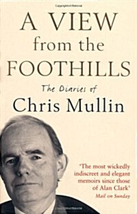 A View From The Foothills : The Diaries of Chris Mullin (Paperback, Main)