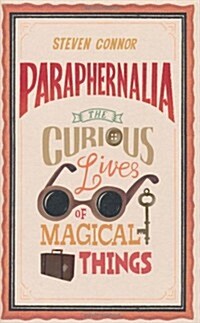 Paraphernalia: The Curious Lives of Magical Things (Hardcover)