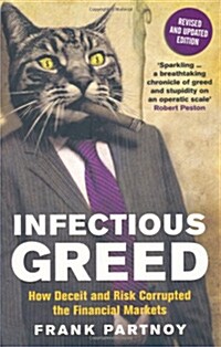 Infectious Greed : How Deceit and Risk Corrupted the Financial Markets (Paperback)