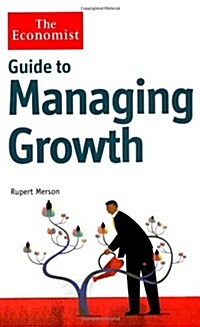 The Economist Guide to Managing Growth : How to Get Bigger and be Better (Hardcover)