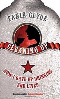 Cleaning Up : How I Gave Up Drinking and Lived (Paperback)